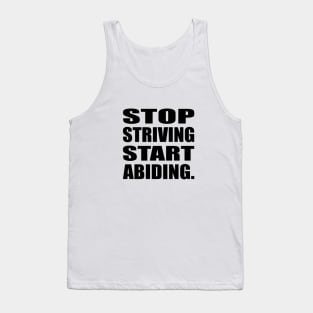 Stop Striving Start Abiding Faith and Jesus Tank Top